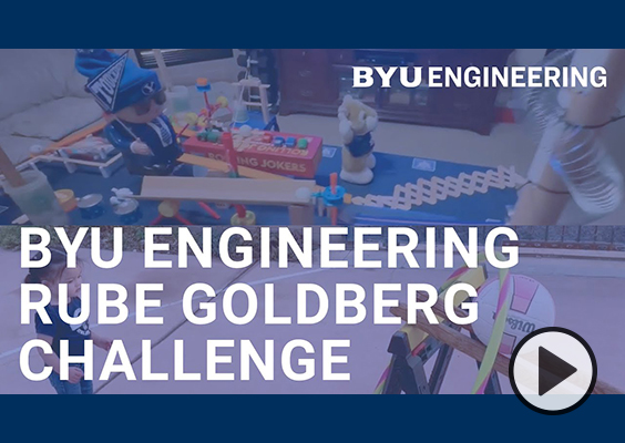 BYU Engineering Rube Goldberg Challenge with a clever machine faded behind.