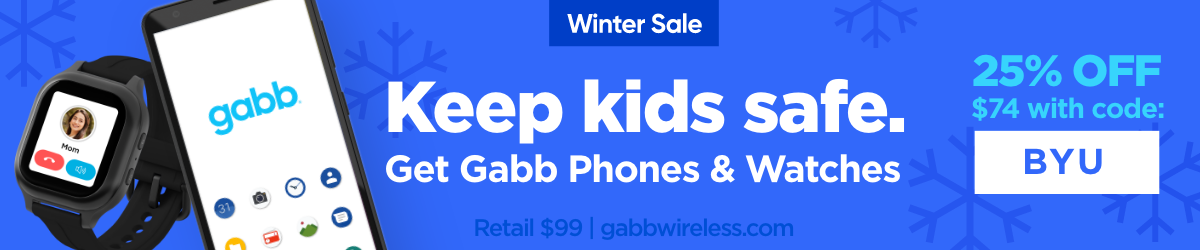 Gabb watch and phone app | Winter Sale | Keep kids safe. Get Gabb phones and watches | 25 percent off $74 with code BYU. | Retail $99 | gabbwireless.com/promo/byu