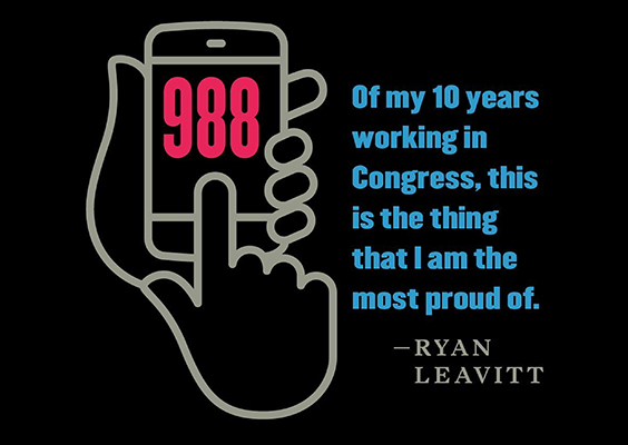 A simple drawing of a phone with the numbers 988 with this text | Of my 10 years working in Congress, this is the thing that I am the most proud of. —Ryan Leavitt