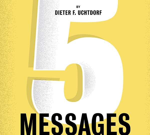 A bold text treatment of 5 Messages by Dieter F. Uchtdorf.