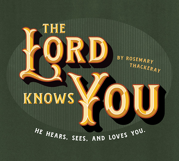 THe Lord Knows You by Rosemary Thackeray. He hears, sees, and loves you.